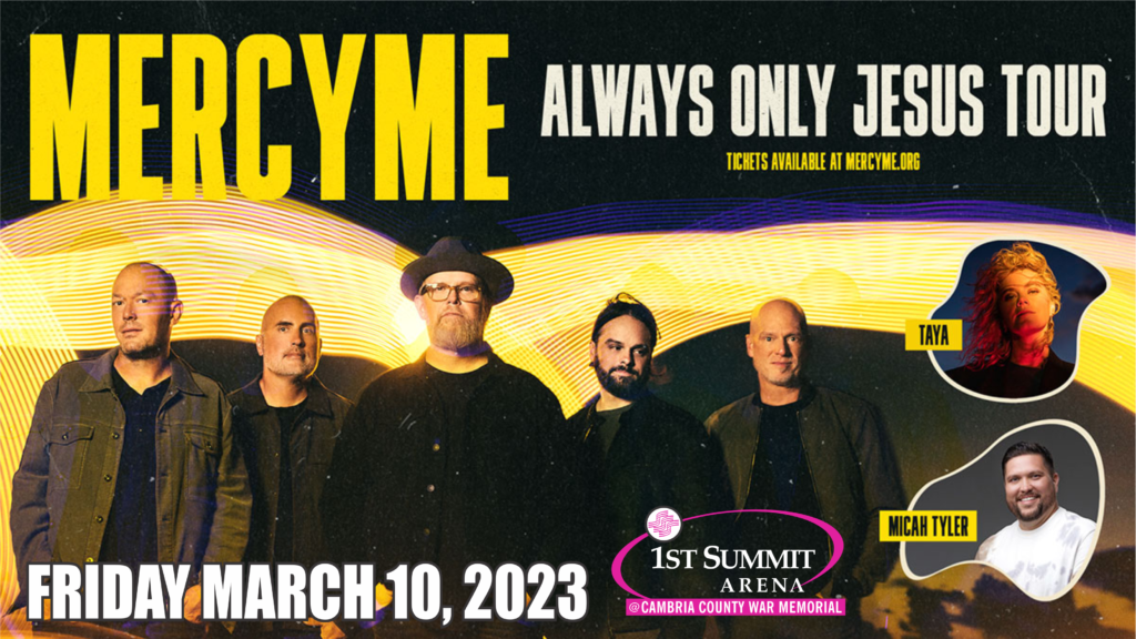MERCYME ALWAYS ONLY JESUS TOUR with TAYA and Micah Tyler - 1ST SUMMIT ARENA @ Cambria County War
